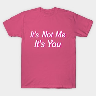 It's Not Me It's You Funny Sassy Quote Girly Pink Kawaii T-Shirt